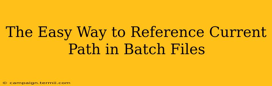 The Easy Way to Reference Current Path in Batch Files