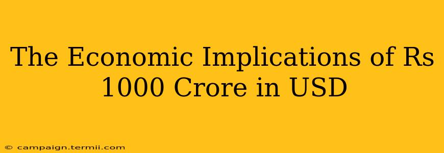 The Economic Implications of Rs 1000 Crore in USD