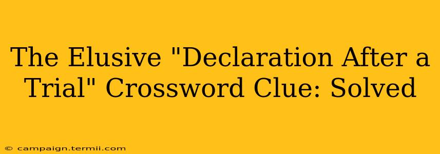 The Elusive "Declaration After a Trial" Crossword Clue: Solved