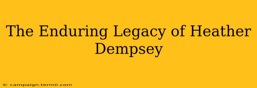 The Enduring Legacy of Heather Dempsey