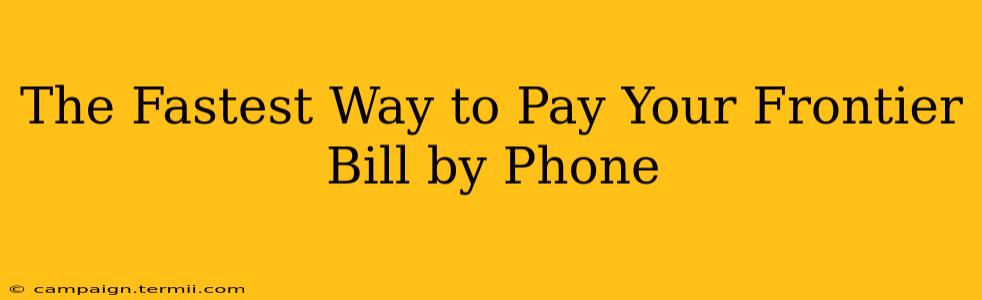 The Fastest Way to Pay Your Frontier Bill by Phone