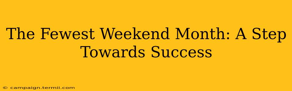 The Fewest Weekend Month: A Step Towards Success