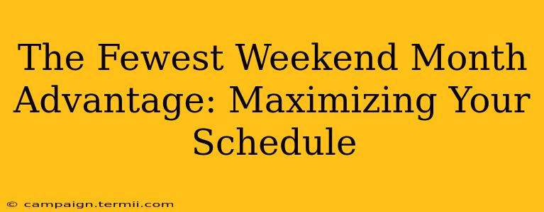 The Fewest Weekend Month Advantage: Maximizing Your Schedule