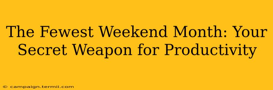 The Fewest Weekend Month: Your Secret Weapon for Productivity