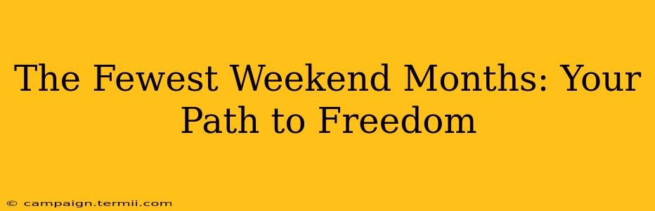 The Fewest Weekend Months: Your Path to Freedom