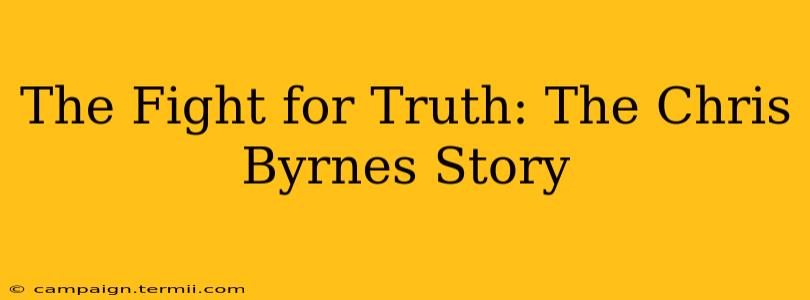 The Fight for Truth: The Chris Byrnes Story