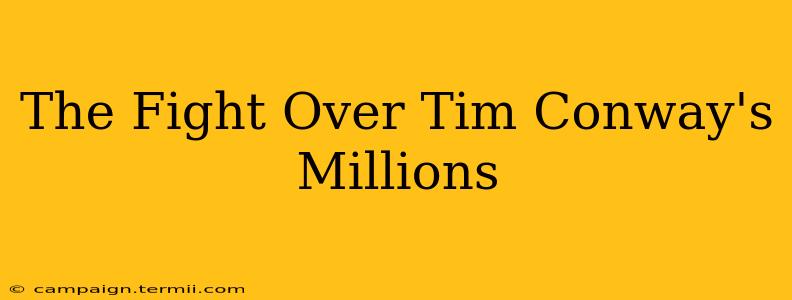 The Fight Over Tim Conway's Millions