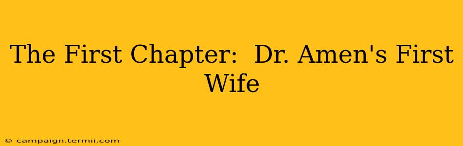 The First Chapter:  Dr. Amen's First Wife