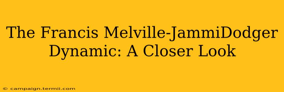 The Francis Melville-JammiDodger Dynamic: A Closer Look