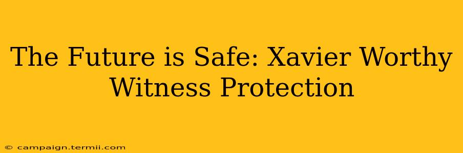 The Future is Safe: Xavier Worthy Witness Protection