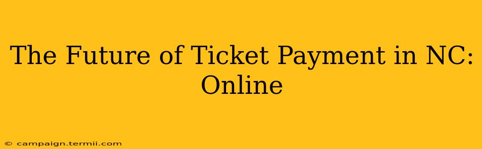 The Future of Ticket Payment in NC: Online