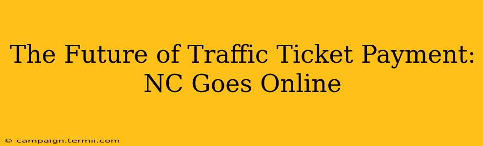 The Future of Traffic Ticket Payment: NC Goes Online