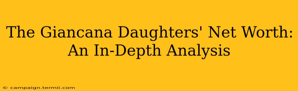 The Giancana Daughters' Net Worth: An In-Depth Analysis