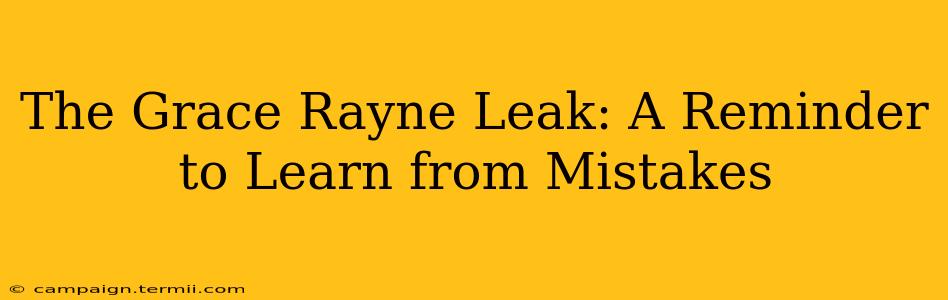 The Grace Rayne Leak: A Reminder to Learn from Mistakes