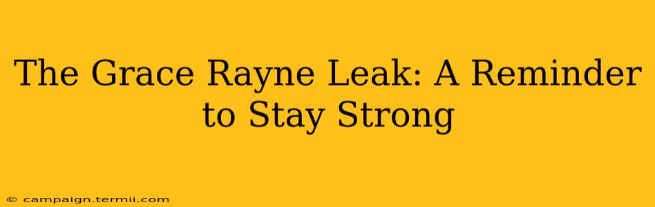 The Grace Rayne Leak: A Reminder to Stay Strong