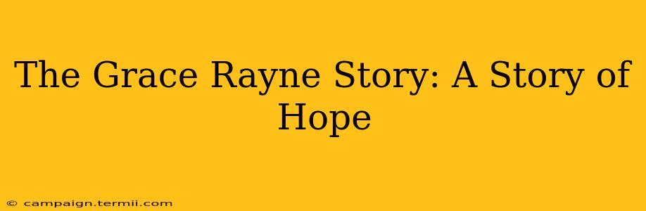 The Grace Rayne Story: A Story of Hope