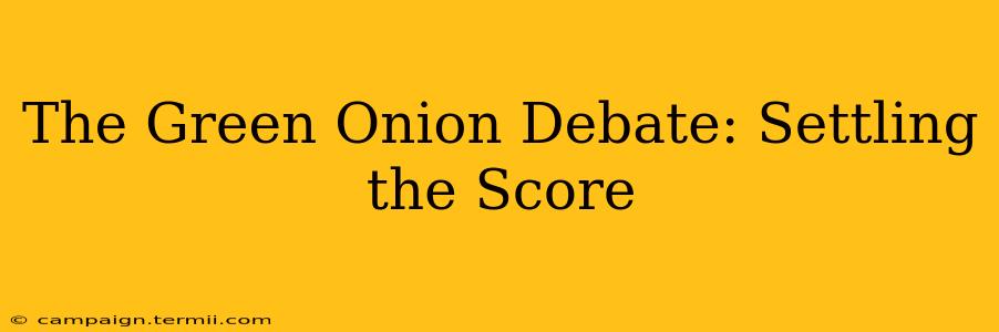 The Green Onion Debate: Settling the Score