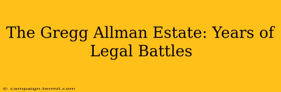 The Gregg Allman Estate: Years of Legal Battles