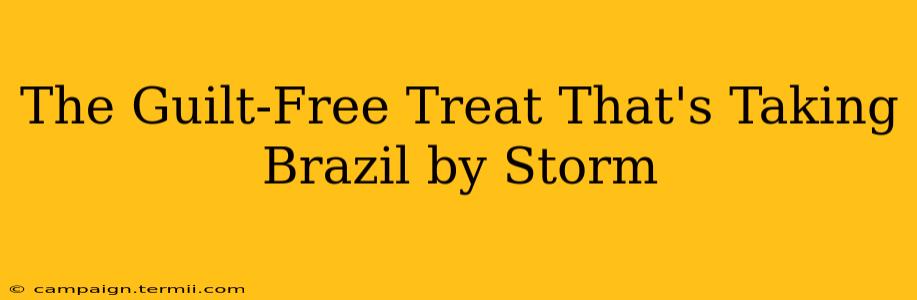 The Guilt-Free Treat That's Taking Brazil by Storm