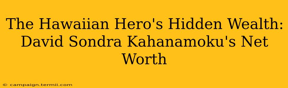 The Hawaiian Hero's Hidden Wealth: David Sondra Kahanamoku's Net Worth