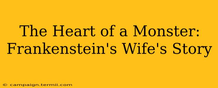 The Heart of a Monster: Frankenstein's Wife's Story