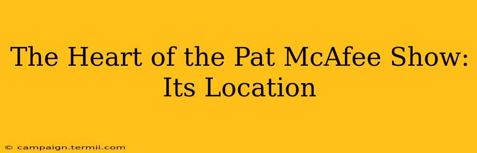 The Heart of the Pat McAfee Show: Its Location