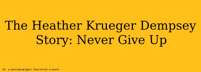 The Heather Krueger Dempsey Story: Never Give Up