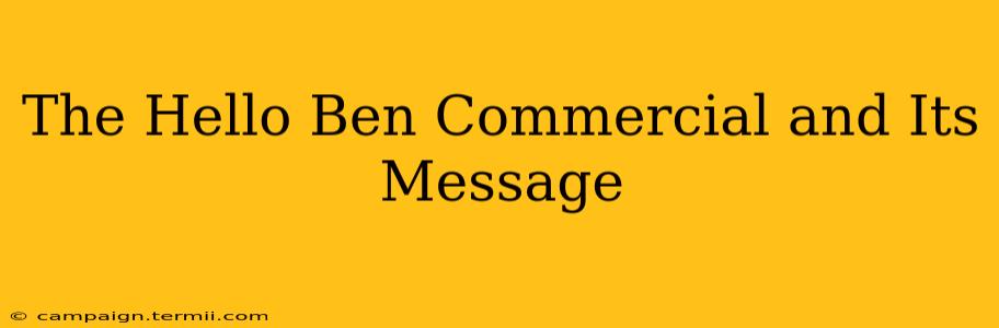 The Hello Ben Commercial and Its Message