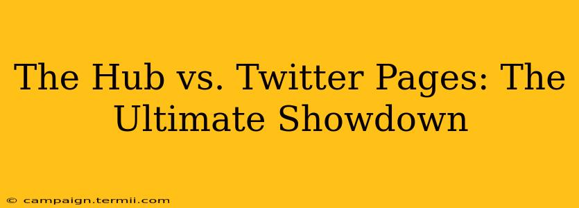 The Hub vs. Twitter Pages: The Ultimate Showdown