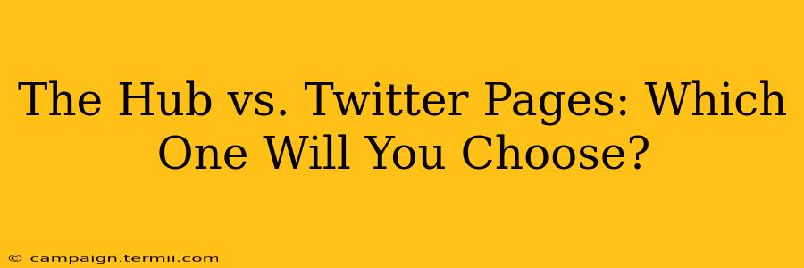 The Hub vs. Twitter Pages: Which One Will You Choose?