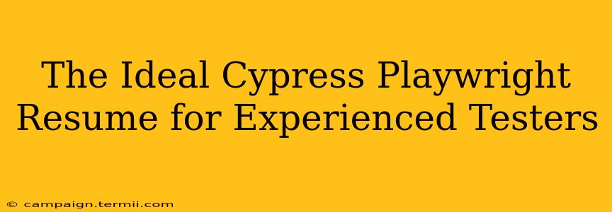 The Ideal Cypress Playwright Resume for Experienced Testers