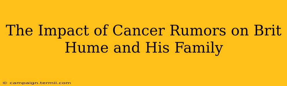 The Impact of Cancer Rumors on Brit Hume and His Family