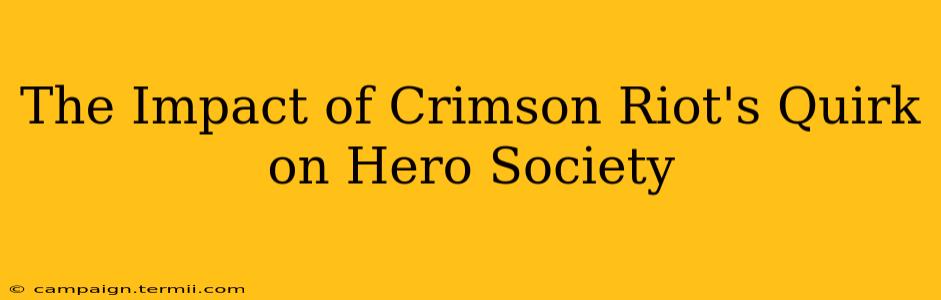 The Impact of Crimson Riot's Quirk on Hero Society