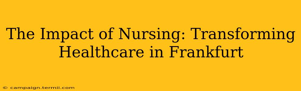 The Impact of Nursing: Transforming Healthcare in Frankfurt