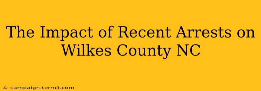 The Impact of Recent Arrests on Wilkes County NC