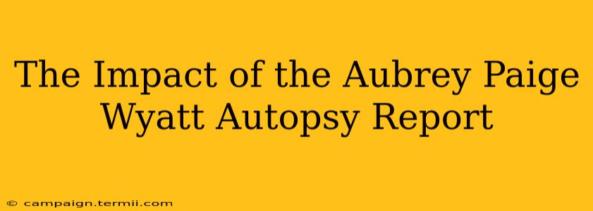 The Impact of the Aubrey Paige Wyatt Autopsy Report