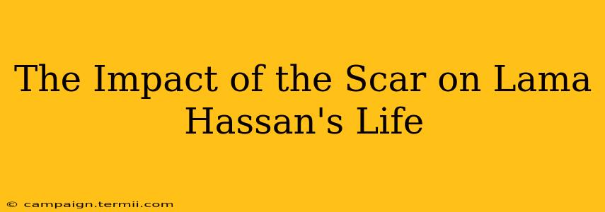 The Impact of the Scar on Lama Hassan's Life