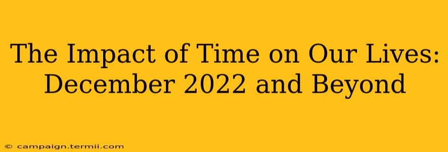 The Impact of Time on Our Lives: December 2022 and Beyond