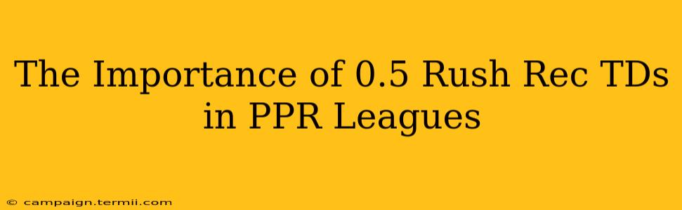 The Importance of 0.5 Rush Rec TDs in PPR Leagues