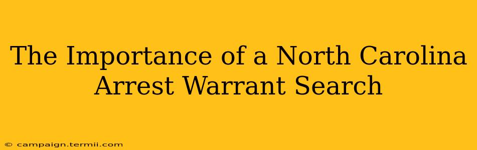 The Importance of a North Carolina Arrest Warrant Search