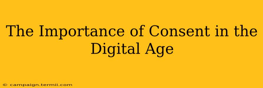 The Importance of Consent in the Digital Age