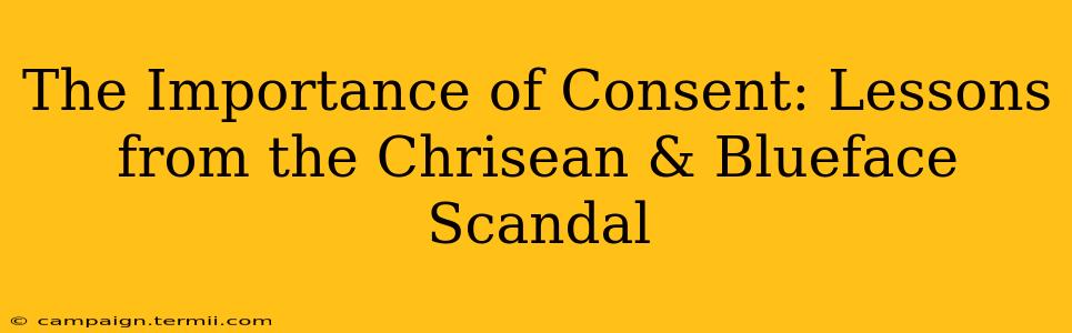 The Importance of Consent: Lessons from the Chrisean & Blueface Scandal