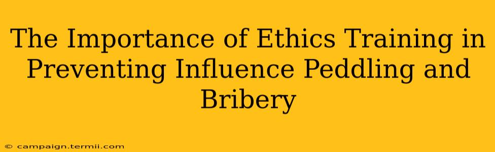 The Importance of Ethics Training in Preventing Influence Peddling and Bribery