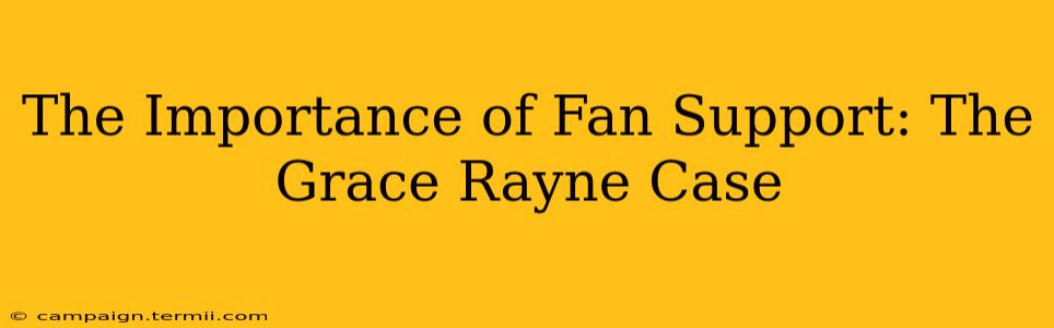 The Importance of Fan Support: The Grace Rayne Case