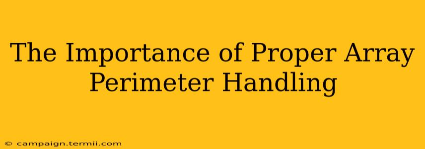 The Importance of Proper Array Perimeter Handling