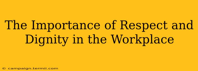 The Importance of Respect and Dignity in the Workplace