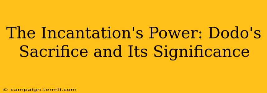 The Incantation's Power: Dodo's Sacrifice and Its Significance