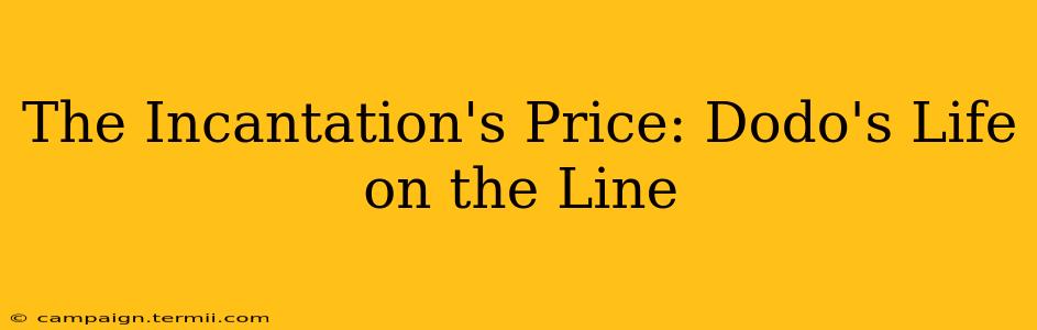 The Incantation's Price: Dodo's Life on the Line