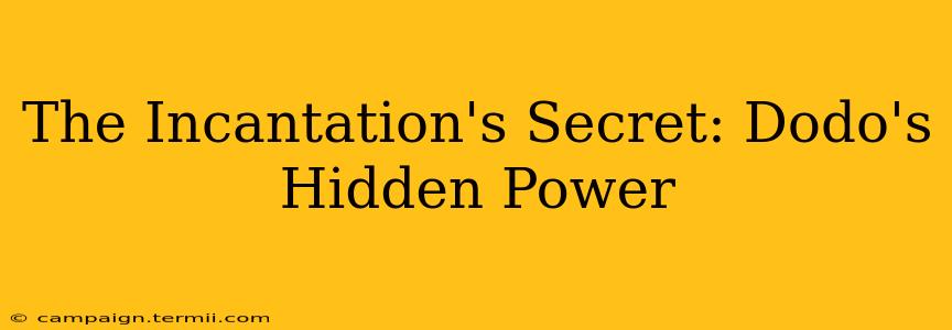 The Incantation's Secret: Dodo's Hidden Power