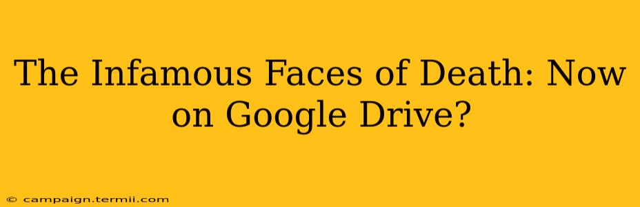 The Infamous Faces of Death: Now on Google Drive?